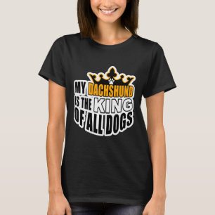 Meine Dackel ist der König aller Hunde T-Shirt
