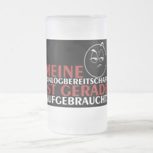 Meine Dialogbereitschaft ist gerade aufgebraucht! Mattglas Bierglas