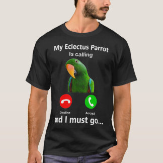 Meine Eclectus-Papagei ruft und ich muss gehen T-Shirt