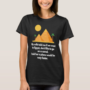 Meine Ehefrau erzählte mir, ob wir nach Ägypten gi T-Shirt