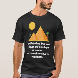 Meine Ehefrau erzählte mir, ob wir nach Ägypten gi T-Shirt