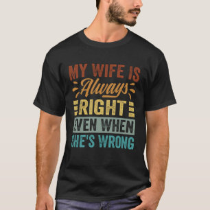 Meine Ehefrau hat immer recht, selbst wenn sie fal T-Shirt