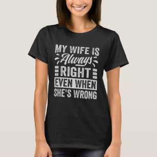 Meine Ehefrau hat immer recht, selbst wenn sie sic T-Shirt