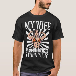 Meine Ehefrau hebt die Heavier auf, als du den Bod T-Shirt