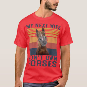 Meine Ehefrau im Netz wird keine Pferde besitzen R T-Shirt