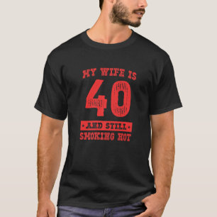 Meine Ehefrau ist 40 noch rauchend heiß 1982 Gebur T-Shirt