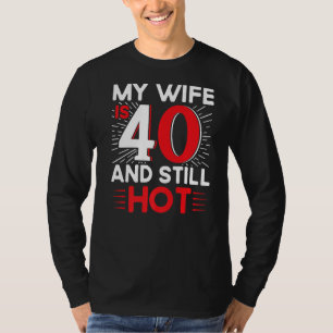 Meine Ehefrau ist 40 und immer noch heiß 40 Jahre T-Shirt