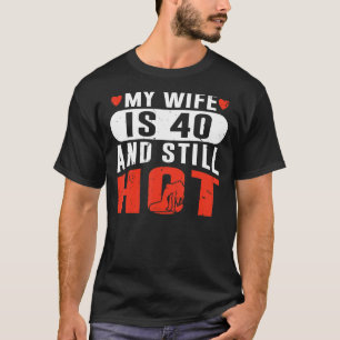 Meine Ehefrau ist 40 und immer noch heiß 40 Jahre T-Shirt