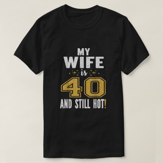 Meine Ehefrau ist 40 und immer noch heißes 40. Geb T-Shirt (Design vorne)
