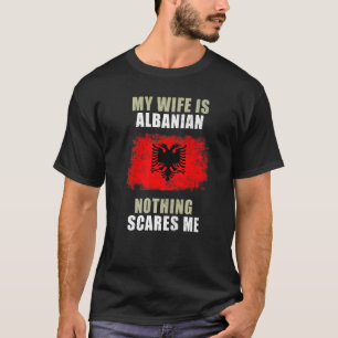 Meine Ehefrau ist Albanerin nichts macht mir Sorge T-Shirt
