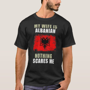 Meine Ehefrau ist Albanerin nichts macht mir Sorge T-Shirt