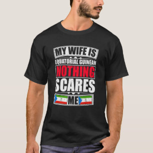 Meine Ehefrau ist äquatorialguineisch, nichts mach T-Shirt