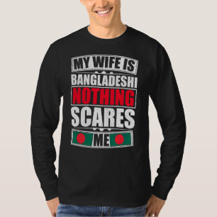 Meine Ehefrau ist Bangladeshi, nichts macht mir Ba T-Shirt