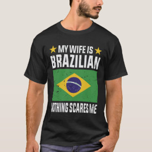 Meine Ehefrau ist Brasilianer nichts macht mir Ang T-Shirt