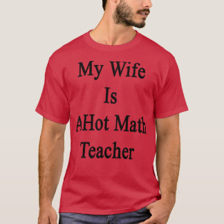 Meine Ehefrau ist ein Hot Mathe-Lehrer T-Shirt