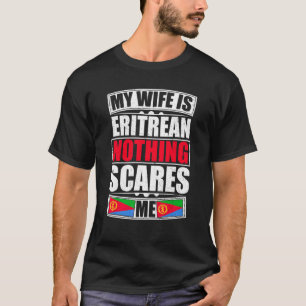 Meine Ehefrau ist Eritrean nichts stört mich Eritr T-Shirt