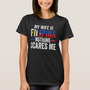 Meine Ehefrau ist Filipina nichts erschreckt mich T-Shirt