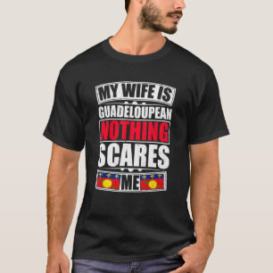 Meine Ehefrau ist Guadeloupean. Nichts macht mir G T-Shirt