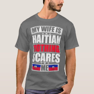 Meine Ehefrau ist haitianisch nichts, was mich an  T-Shirt