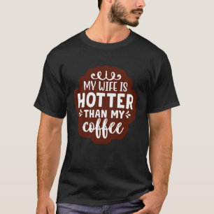 Meine Ehefrau ist heißer als mein Kaffee 2 T-Shirt