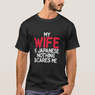 Meine Ehefrau ist Japanisch nichts erschreckt mich T-Shirt