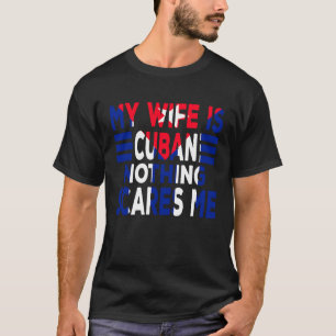 Meine Ehefrau ist kubanisch, nichts macht mir Spaß T-Shirt