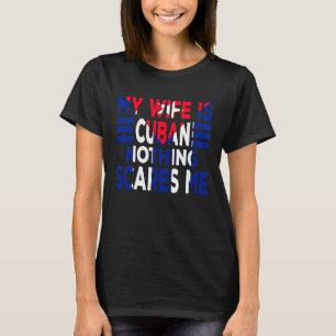 Meine Ehefrau ist kubanisch, nichts macht mir Spaß T-Shirt