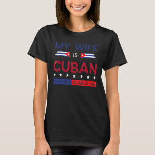 Meine Ehefrau ist kubanisch, nichts macht mir Stol T-Shirt
