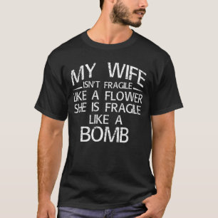 Meine Ehefrau ist nicht zerbrechlich wie eine Blum T-Shirt