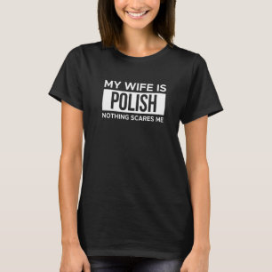 Meine Ehefrau ist Polnisch, nichts macht mir Sorge T-Shirt