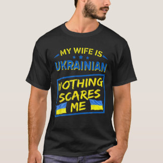 Meine Ehefrau ist Ukrainisch nichts macht mir Sorg T-Shirt