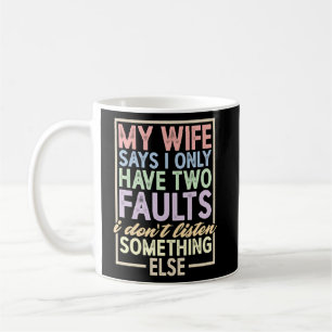 Meine Ehefrau sagt, ich habe zwei Fehler, die ich Kaffeetasse