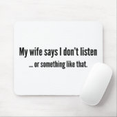 Meine Ehefrau sagt, ich höre nicht ... oder so etw Mousepad (Mit Mouse)