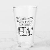 Meine Ehefrau sagt, ich komme mit nichts zu Ende! Glas (Vorderseite)