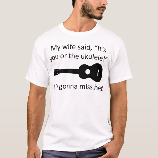 Meine Ehefrau sagte, dass es Sie oder der Ukulele T-Shirt (Vorderseite)