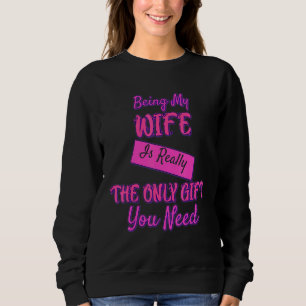 Meine Ehefrau zu sein ist der einzige, den du Sara Sweatshirt