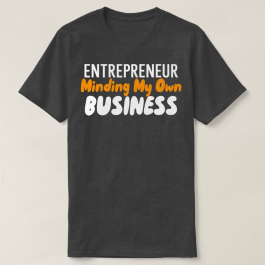 Meine eigenen Geschäfte zu machen T-Shirt (Design vorne)