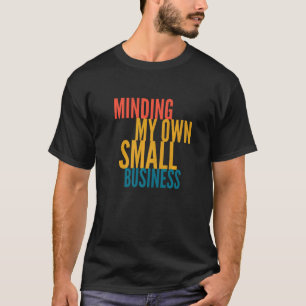 Meine eigenen kleinen Unternehmen T-Shirt