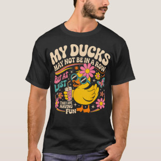 Meine Enten Mögen Nicht In Einer Reihe Sein, Aber T-Shirt