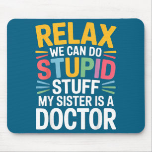 Meine entspannte kann dumme Schwester Ärztin Mousepad
