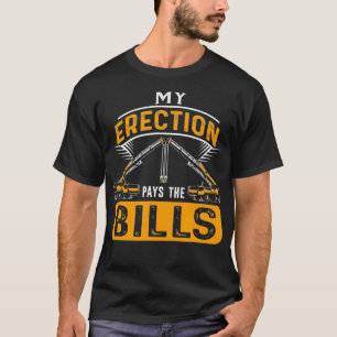 Meine Erektion bezahlt den Kranbetreiber der Rechn T-Shirt