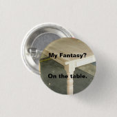 Meine Fantasie - Tischplatte Button (Vorne & Hinten)