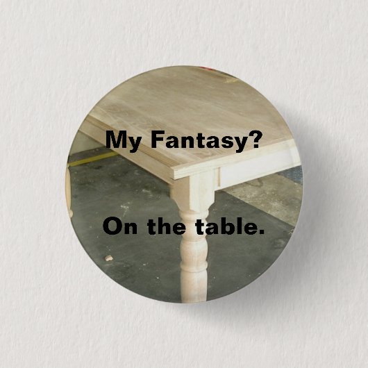 Meine Fantasie - Tischplatte Button (Vorderseite)