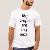 Meine Feldfrüchte sind meine Kinder T-Shirt (Vorderseite)