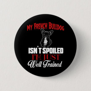 Meine Französische Bulldogge ist nicht verwöhnt Button