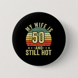 Meine Frau 50 immer noch heiß 50. Geburtstag lusti Button