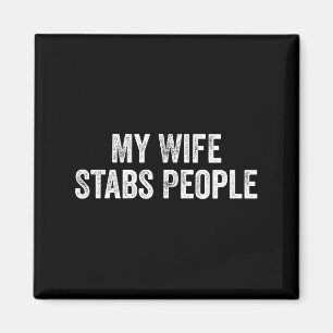 Meine Frau ersticht Leute Lustige Frau Zitat  Magnet