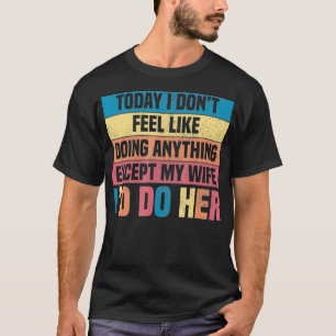 Meine Frau, für die ich lustige Geschenke machen w T-Shirt