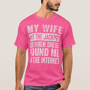 Meine Frau hat den Jackpot geknackt, als sie mich  T-Shirt