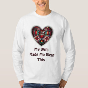 Meine Frau hat mich dazu gebracht, das zu tragen T-Shirt